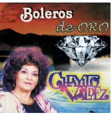 Chayito Valdéz - Boleros de Oro