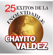 Chayito Valdéz - 25 Exitos