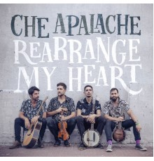 Che Apalache - Rearrange My Heart