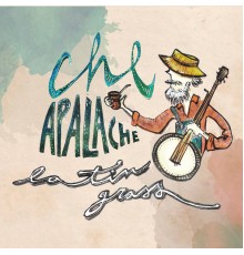 Che Apalache - Latin Grass