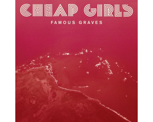 Cheap Girls - Famous Graves