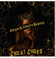 Cheat Codes - Queen Elizabeth  (Remixes)