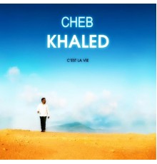 Cheb Khaled - C'est La Vie