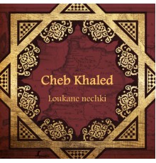 Cheb Khaled - Loukane nechki