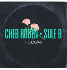 Cheb Ruben & Sule B - Trilogías