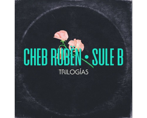 Cheb Ruben & Sule B - Trilogías