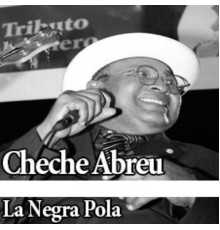 Cheche Abreu - La Negra Pola