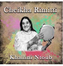 Cheikha Rimitti - Khallini ntoub