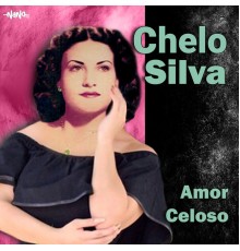 Chelo Silva - Amor Celoso