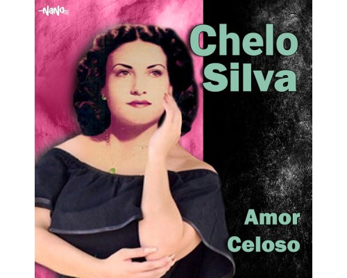 Chelo Silva - Amor Celoso