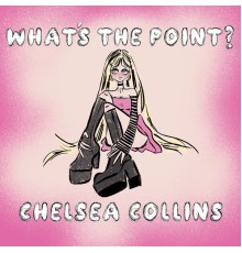 Chelsea Collins - What's The Point?