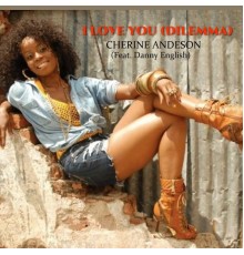 Cherine Andeson - Love You  (Dilemma)