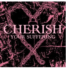 Cherish - Your Suffering