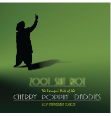 Cherry Poppin' Daddies - Zoot Suit Riot: The 20th Anniversary Edition