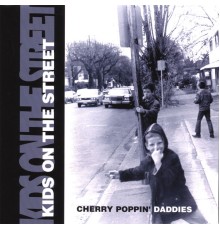 Cherry Poppin Daddies - kids on the street