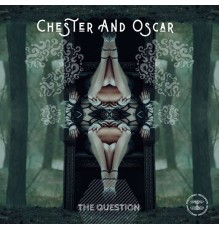 Chester And Oscar - The Question