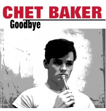 Chet Baker - Goodbye