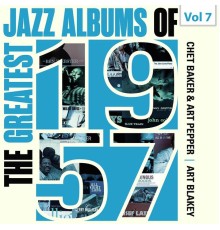 Chet Baker, Art Pepper, Art Blakey - The Greatest Jazz Albums of 1957, Vol. 7