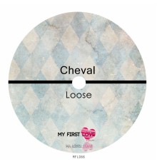 Cheval - Loose (Original Mix)