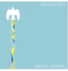 Cheval Sombre - Days Go By