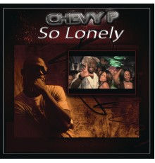 Chevy P - So Lonely