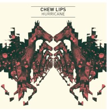 Chew Lips - Hurricane