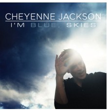 Cheyenne Jackson - I'm Blue, Skies