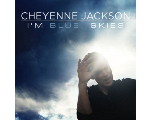 Cheyenne Jackson - I'm Blue, Skies