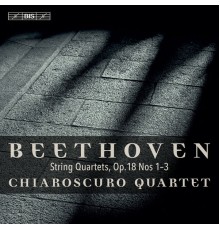 Chiaroscuro Quartet - Beethoven: String Quartets, Op. 18 Nos. 1-3