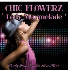 Chic Flowerz - Lady Marmelade