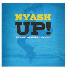 Chicago Afrobeat Project - Nyash UP!