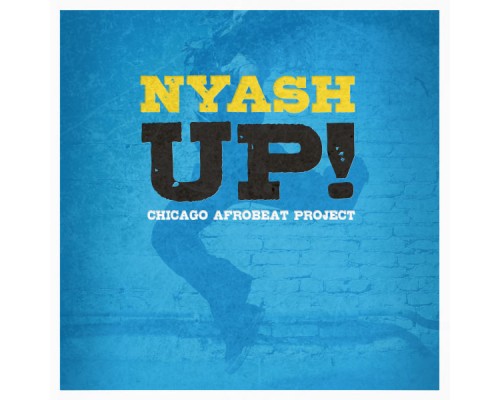 Chicago Afrobeat Project - Nyash UP!