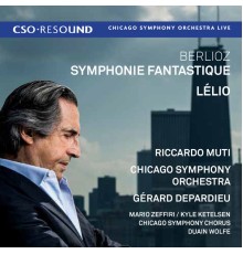 Chicago Symphony Orchestra - Riccardo Muti - Berlioz: Symphonie fantastique & Lélio, ou Le retour à la vie (Live) (Live)