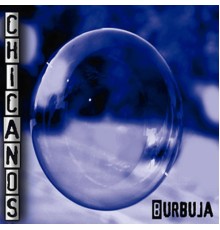 Chicanos - Burbuja