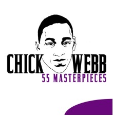 Chick Webb - 55 Masterpieces