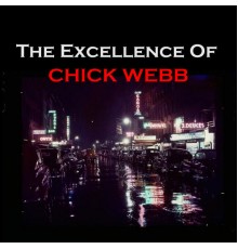 Chick Webb - The Excellence of Chick Webb