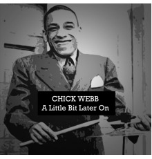 Chick Webb - A Little Bit Later On