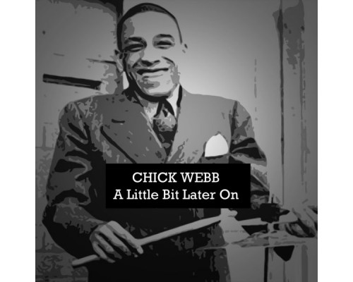 Chick Webb - A Little Bit Later On Chick Webb - A Little Bit Later On
