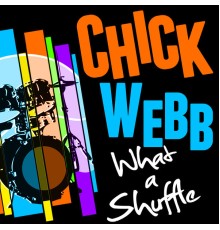 Chick Webb - What a Shuffle