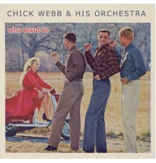 Chick Webb & His Orchestra - Who Want To
