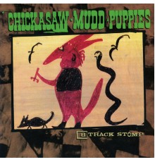 Chickasaw Mudd Puppies - 8-Track Stomp