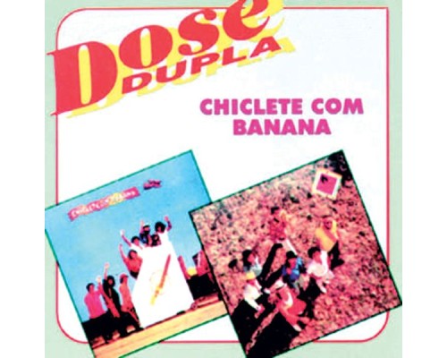 Chiclete Com Banana - Dose dupla