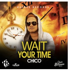 Chico - Wait Your Time