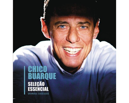 Chico Buarque - Seleção Essencial - Grandes Sucessos - Chico Buarque (Chico Buarque) Chico Buarque - Seleção Essencial - Grandes Sucessos - Chico Buarque (Chico Buarque)