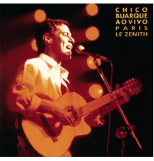 Chico Buarque - Chico Buarque Ao Vivo - Paris, Le Zenith (Ao Vivo)