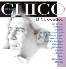 Chico Buarque - Chico 50 Anos - O Trovador