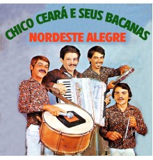 Chico Ceará e seus bacanas - Nordeste Alegre