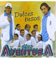 Chicos Aventura - Dulces Besos