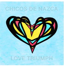 Chicos de Nazca - Love Triumph