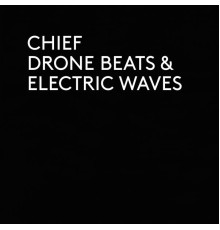 Chief - Drone Beats & Electric Waves